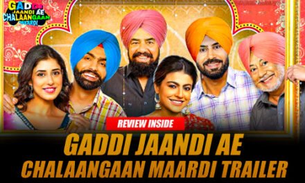 “Gaddi Jaandi Ae Chalaangaan Maardi”- Movie Review
