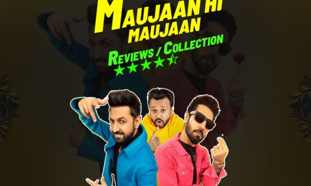 Maujaan Hi Maujaan | New Punjabi movie | Box Office Collection | Review –