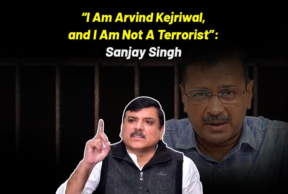 “My name is Arvind Kejriwal and I am not a terrorist”: Sanjay Singh