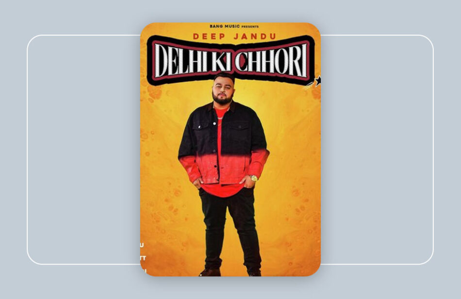Deep Jandu : Delhi Ki Chhori – 2021